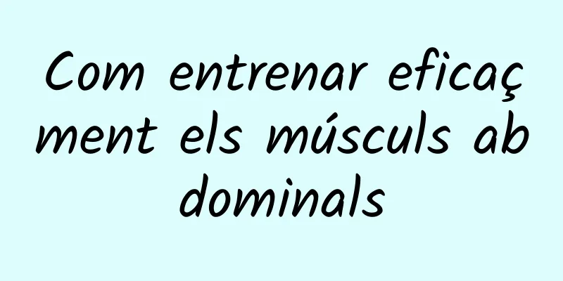 Com entrenar eficaçment els músculs abdominals