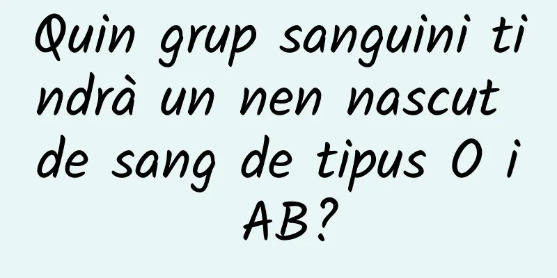 Quin grup sanguini tindrà un nen nascut de sang de tipus O i AB?