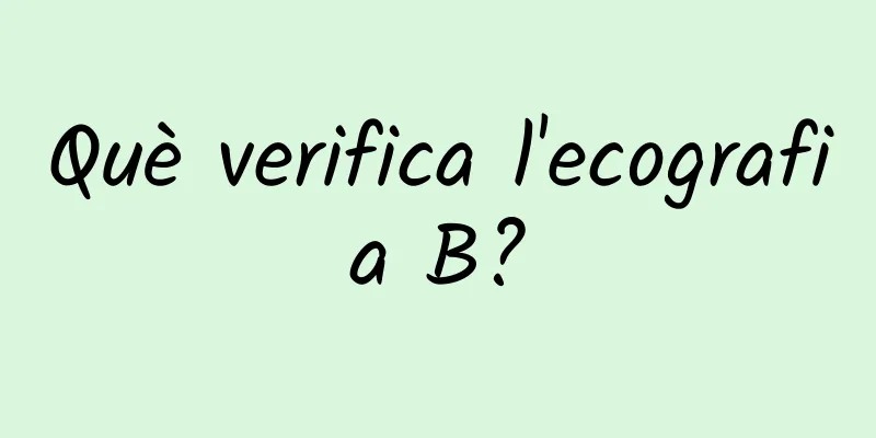 Què verifica l'ecografia B?
