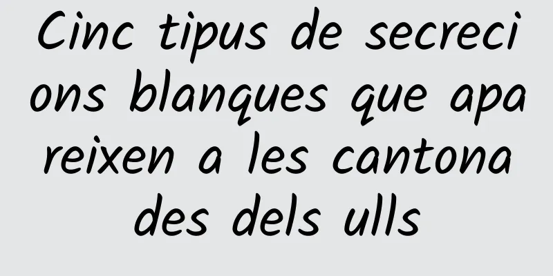 Cinc tipus de secrecions blanques que apareixen a les cantonades dels ulls