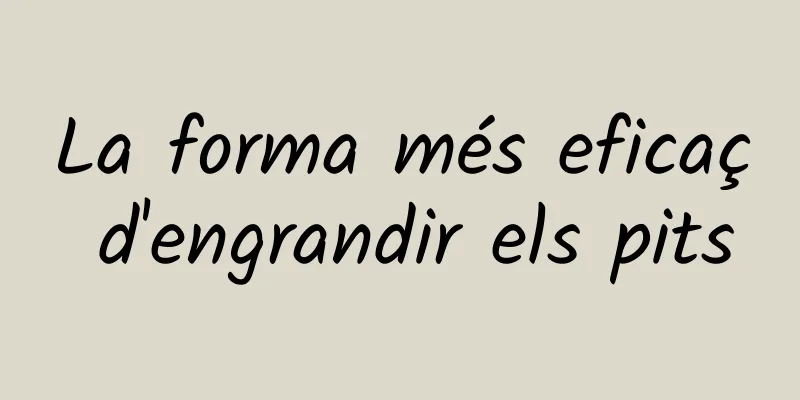 La forma més eficaç d'engrandir els pits