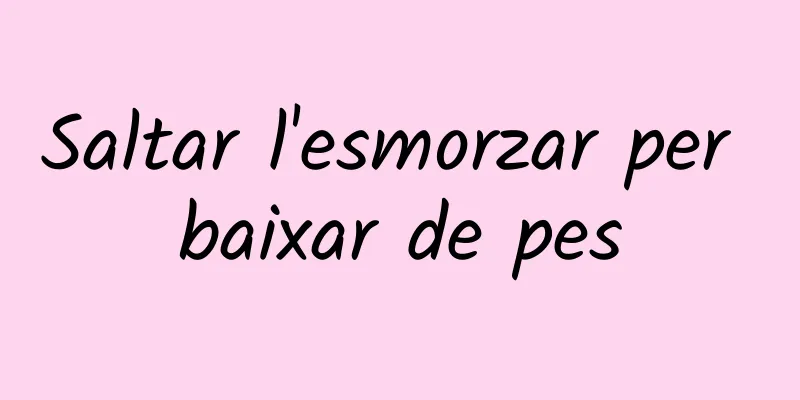 Saltar l'esmorzar per baixar de pes