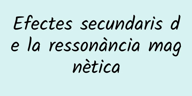 Efectes secundaris de la ressonància magnètica