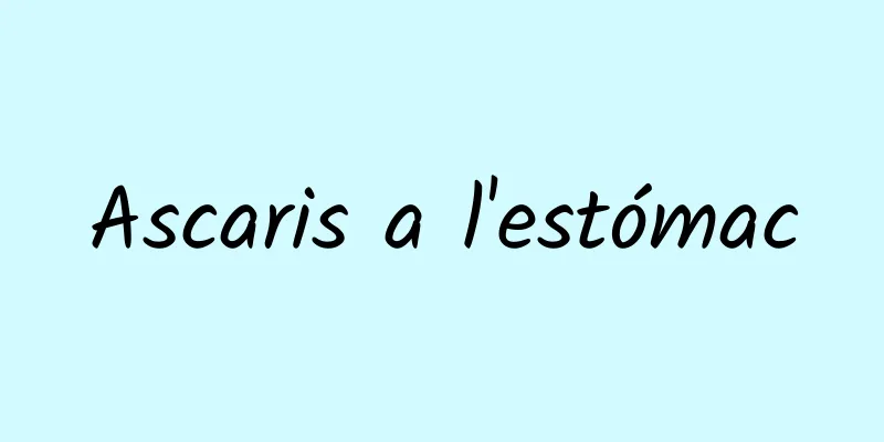 Ascaris a l'estómac