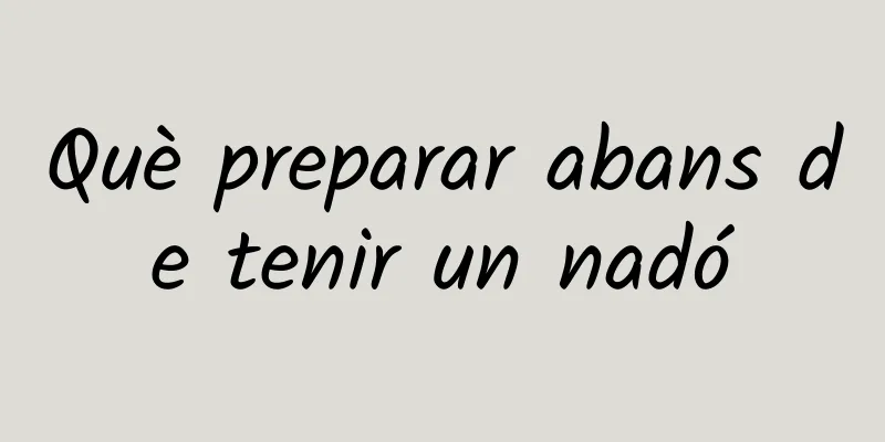 Què preparar abans de tenir un nadó