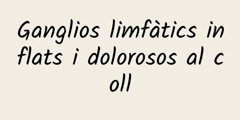 Ganglios limfàtics inflats i dolorosos al coll