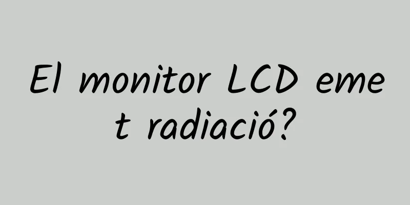 El monitor LCD emet radiació?