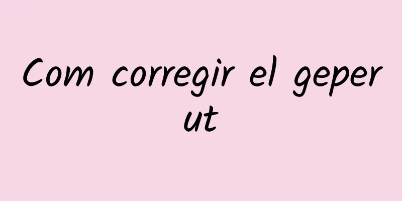 Com corregir el geperut