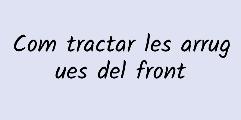 Com tractar les arrugues del front