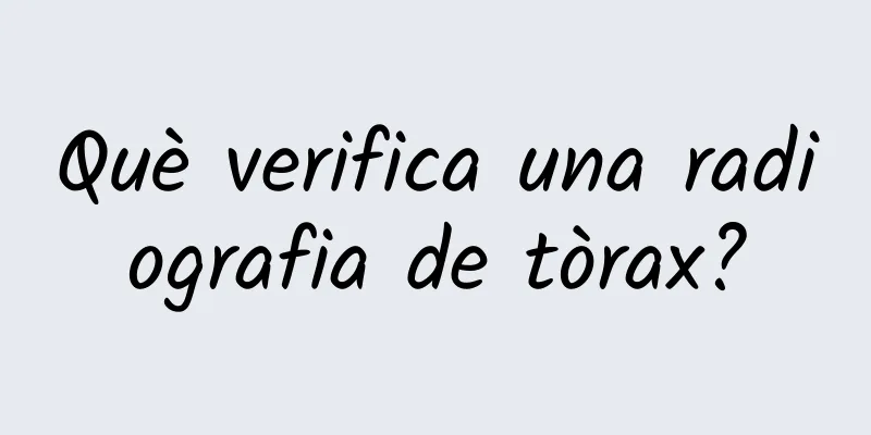 Què verifica una radiografia de tòrax?