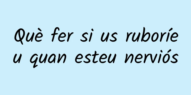 Què fer si us ruboríeu quan esteu nerviós