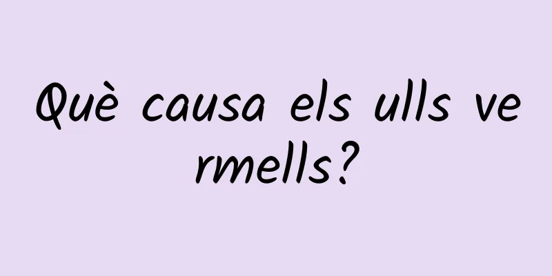 Què causa els ulls vermells?