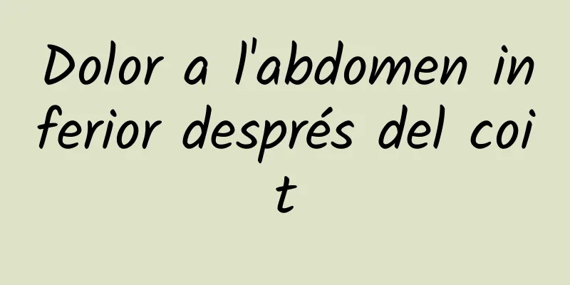 Dolor a l'abdomen inferior després del coit