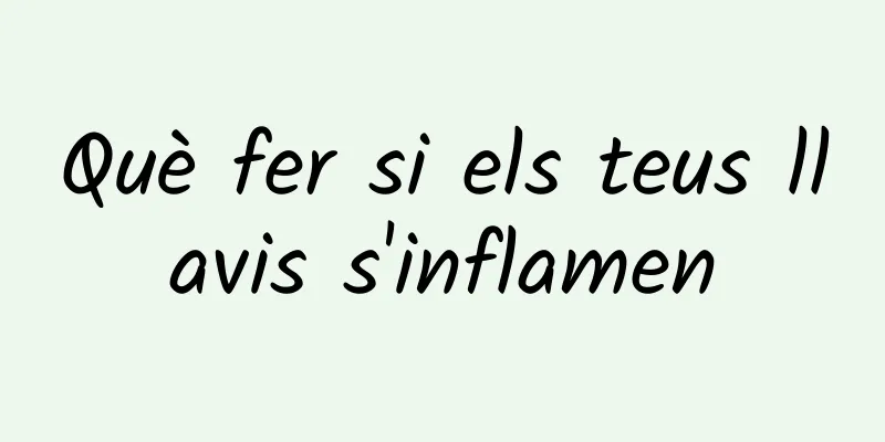Què fer si els teus llavis s'inflamen