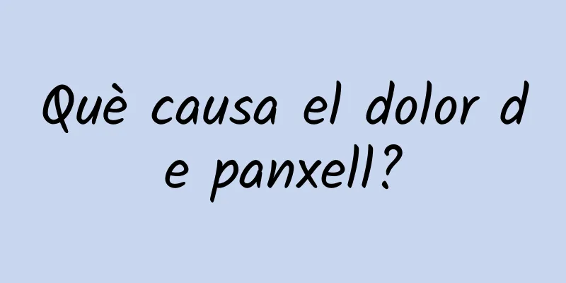 Què causa el dolor de panxell?