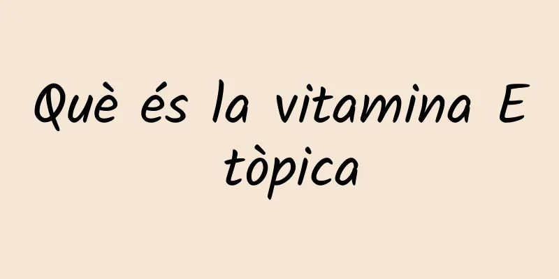 Què és la vitamina E tòpica