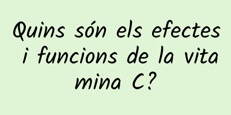 Quins són els efectes i funcions de la vitamina C?