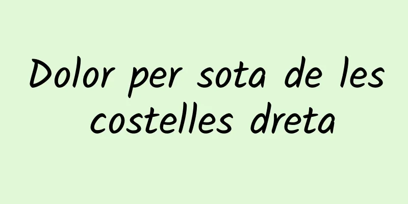 Dolor per sota de les costelles dreta
