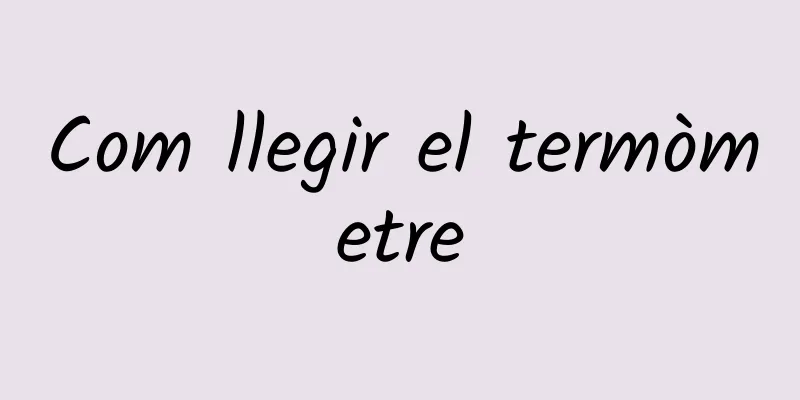 Com llegir el termòmetre