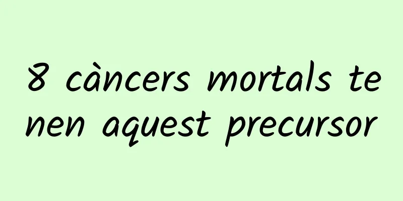 8 càncers mortals tenen aquest precursor