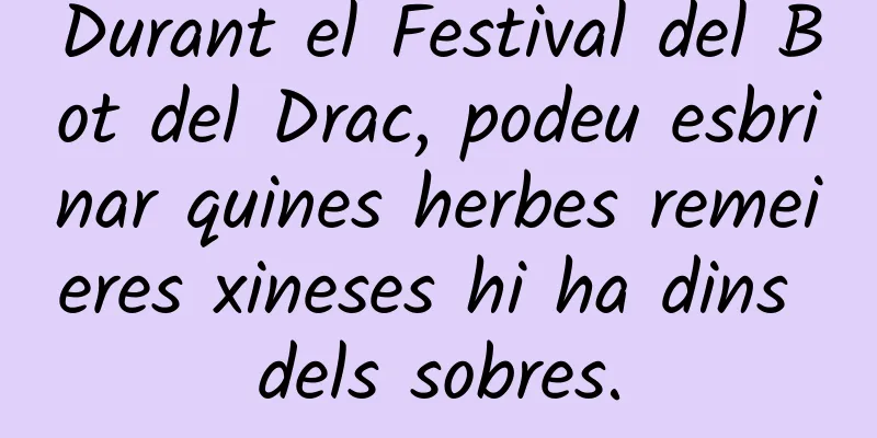 Durant el Festival del Bot del Drac, podeu esbrinar quines herbes remeieres xineses hi ha dins dels sobres.