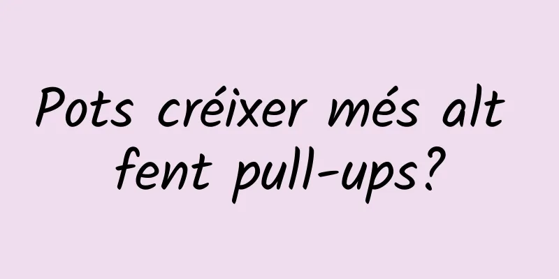 Pots créixer més alt fent pull-ups?