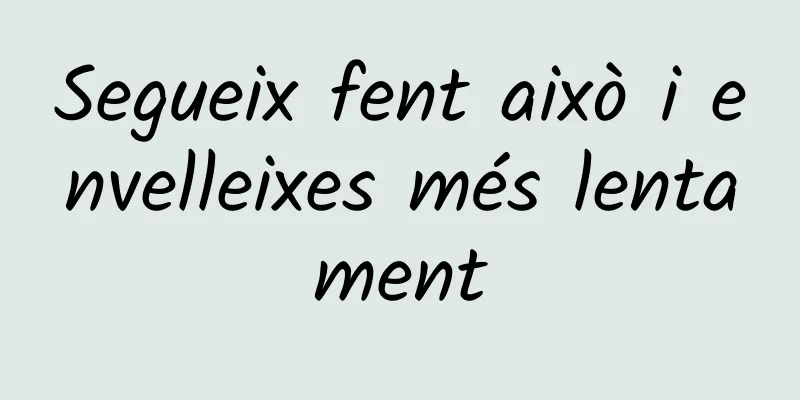 Segueix fent això i envelleixes més lentament
