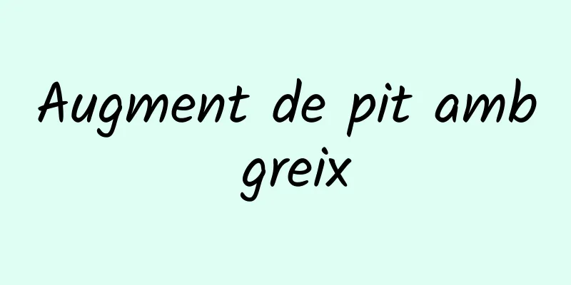 Augment de pit amb greix