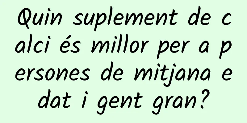 Quin suplement de calci és millor per a persones de mitjana edat i gent gran?