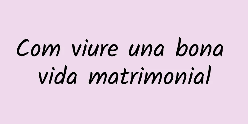 Com viure una bona vida matrimonial