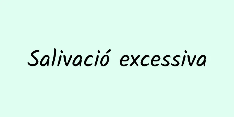 Salivació excessiva