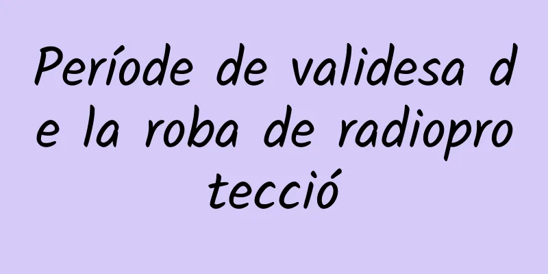 Període de validesa de la roba de radioprotecció