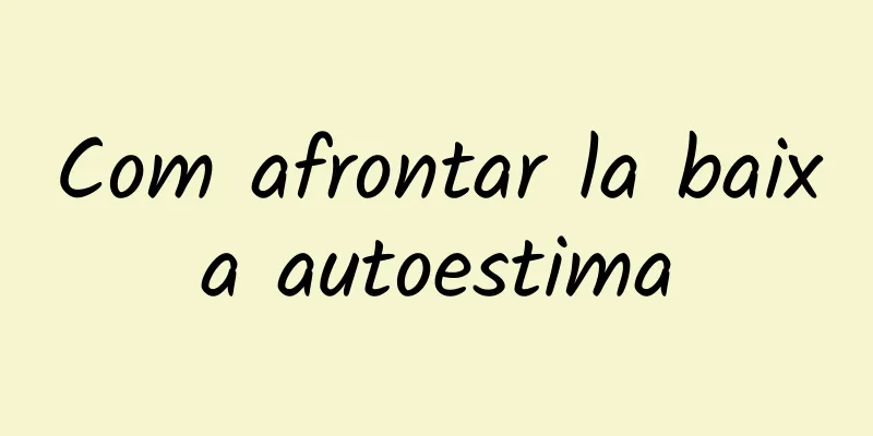 Com afrontar la baixa autoestima