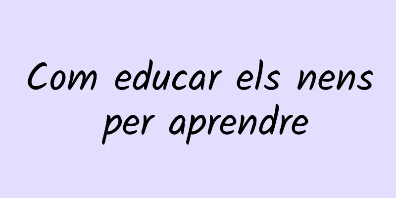 Com educar els nens per aprendre