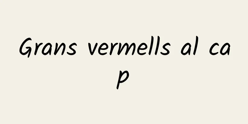 Grans vermells al cap