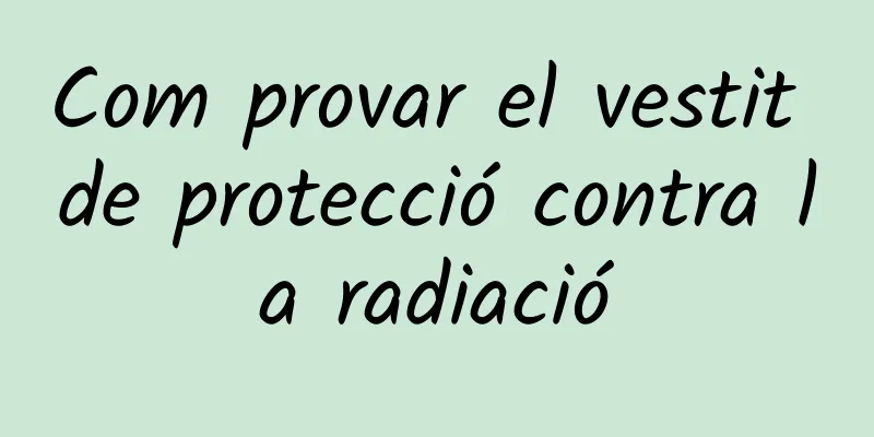 Com provar el vestit de protecció contra la radiació