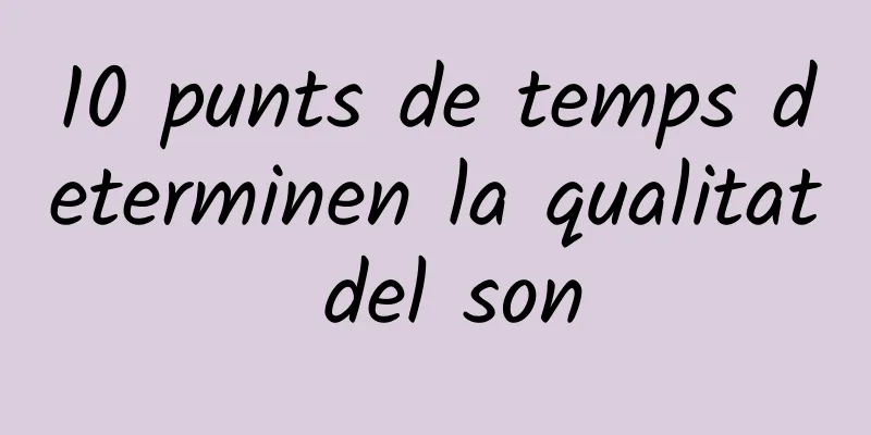 10 punts de temps determinen la qualitat del son