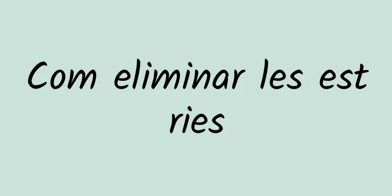 Com eliminar les estries