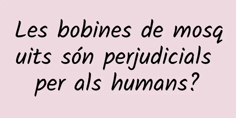 Les bobines de mosquits són perjudicials per als humans?