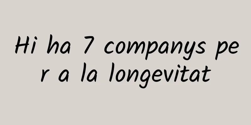 Hi ha 7 companys per a la longevitat