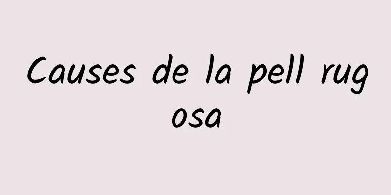 Causes de la pell rugosa
