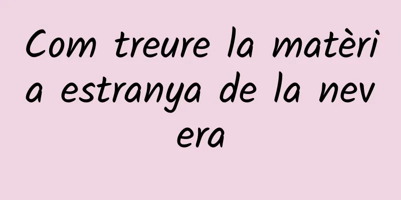 Com treure la matèria estranya de la nevera
