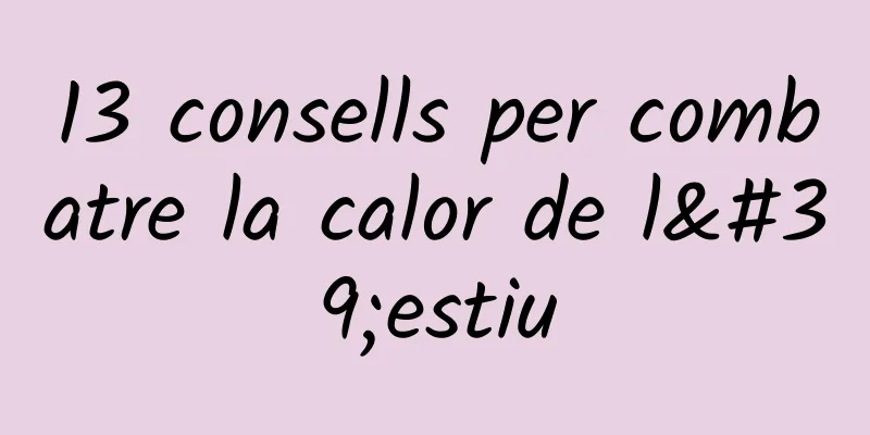 13 consells per combatre la calor de l'estiu