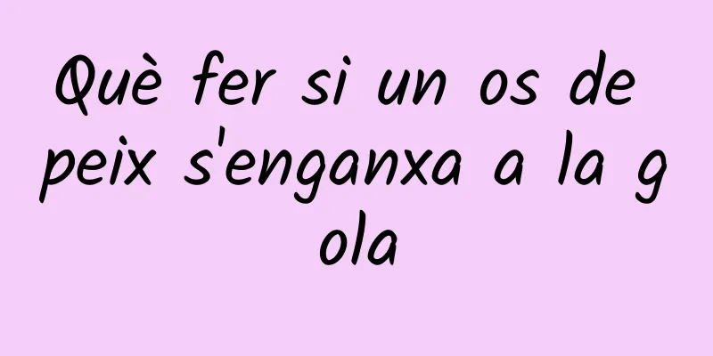 Què fer si un os de peix s'enganxa a la gola