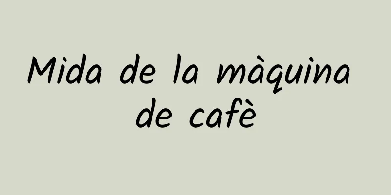 Mida de la màquina de cafè