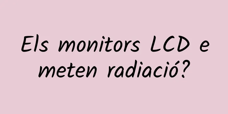 Els monitors LCD emeten radiació?