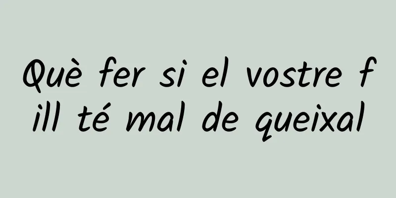 Què fer si el vostre fill té mal de queixal