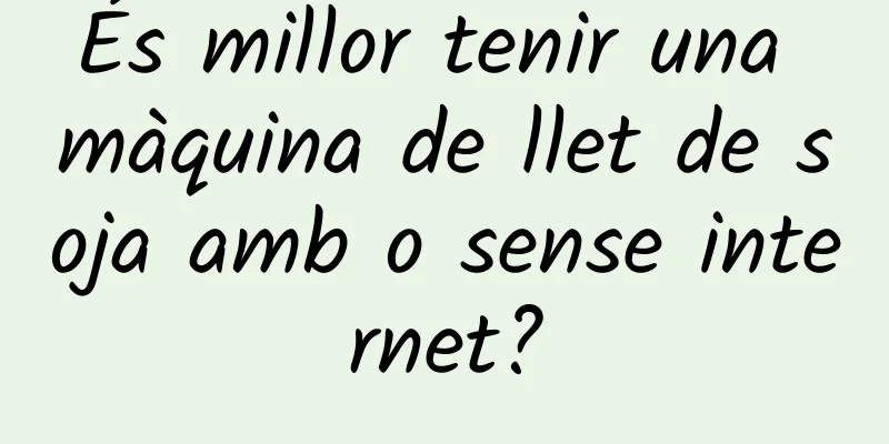 És millor tenir una màquina de llet de soja amb o sense internet?