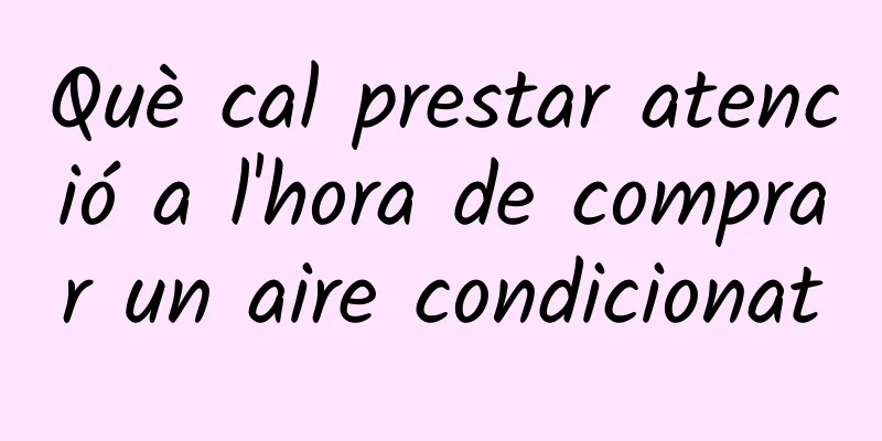 Què cal prestar atenció a l'hora de comprar un aire condicionat