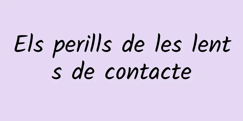 Els perills de les lents de contacte